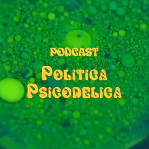 Ep. 009 Pol&iacute;tica Psicod&eacute;lica con Arturo Fern&aacute;ndez - Roxy Doria