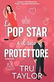La Pop Star e il suo Protettore: Unâirresistibile commedia romantica frizzante da convivenza forzata e Amore proibito (Eastport Bay Miliardari Fiaba Commedie Romantiche Vol. 5)