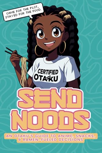 Send Noods: An Otaku's Guide to Anime, Snacks, & Ramen-Fueled Decisions Activity Book