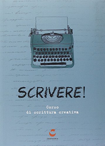 Scrivere!: Corso di scrittura creativa