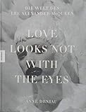 Love Looks Not With the Eyes: Die Welt des Alexander McQueen - Françoise Ha-Van, Anne Deniau Übersetzer: Claudia Theis-Passaro, Annegret Hunke-Wormser 
