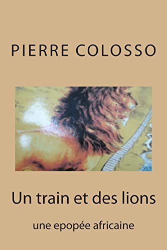 Un train et des lions: une epopee africaine (afrique) (French Edition)