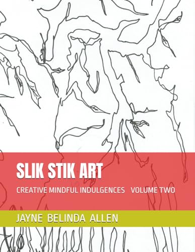 SLIK STIK ART: CREATIVE MINDFUL INDULGENCES VOLUME TWO