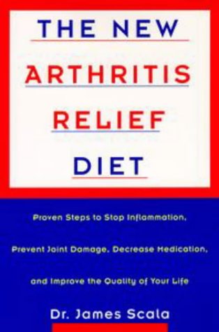The New Arthritis Relief Diet: Proven Steps Stop Inflammation Prevent Joint Damage Decrease Medication Improve