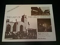 The Last of the Great Stations: 50 years of the Los Angeles Union Passenger Terminal 091637484X Book Cover