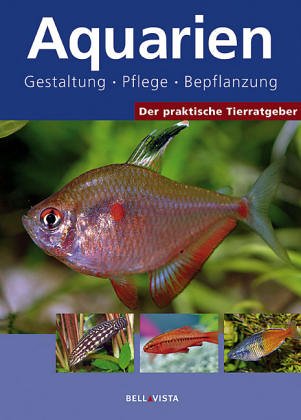 Aquarien: Gestaltung, Pflege, Bepflanzung