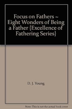 Paperback Focus on Fathers ~ Eight Wonders of Being a Father {Excellence of Fathering Series} Book