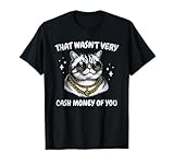 That Wasn't Very Cash Money Of You Funny Cat Meme T-Shirt for Men Women