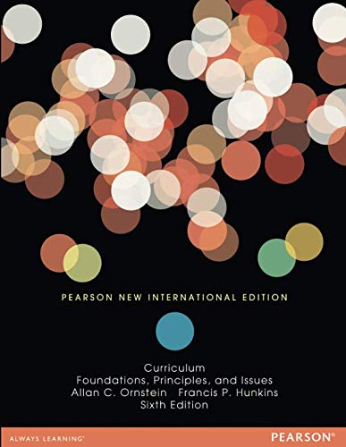 Curriculum: Foundations, Principles, and Issues Curriculum: Foundations, Principles, and Issues