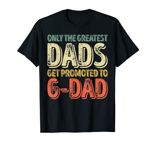 Uomo Only The Greatest Dads Get Promoted To G-Dad Maglietta
