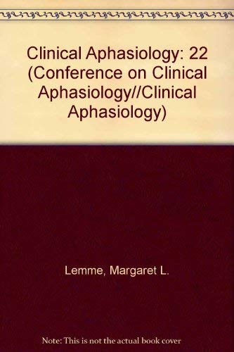 Clinical Aphasiology Volume 22 (Conference on Clinical Aphasiology ...
