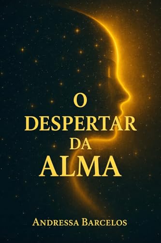 O DESPERTAR DA ALMA - Barcelos, Andressa