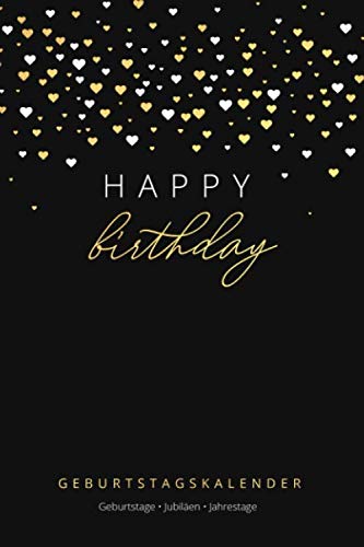 Happy Birthday: Geburtstagskalender - Geburtstage - Jubiläen - Jahrestage: Jahresunabhängiger und immerwährender Geburtstagsplaner inkl. Sternzeichen, ... x 22,9 cm (ca. DIN A5) • Herzen Gold Design