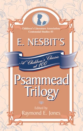 E. Nesbit's Psammead Trilogy: A Children's Classic at 100 (Children's Literature Association Centennial Studies)