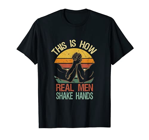 This Is How Real Men Shake Hands | Funny Power Arm Wrestler Camiseta