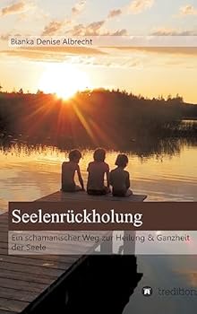 Hardcover Seelenrückholung: Ein schamanischer Weg zur Heilung & Ganzheit der Seele [German] Book