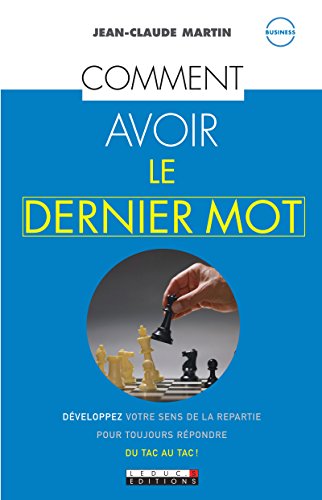 Télécharger Comment avoir le dernier mot: Développez votre sens de la repartie pour toujours répondre du tac a Gratuit