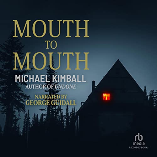 Mouth to Mouth (Audible Audio Edition) Michael Kimball