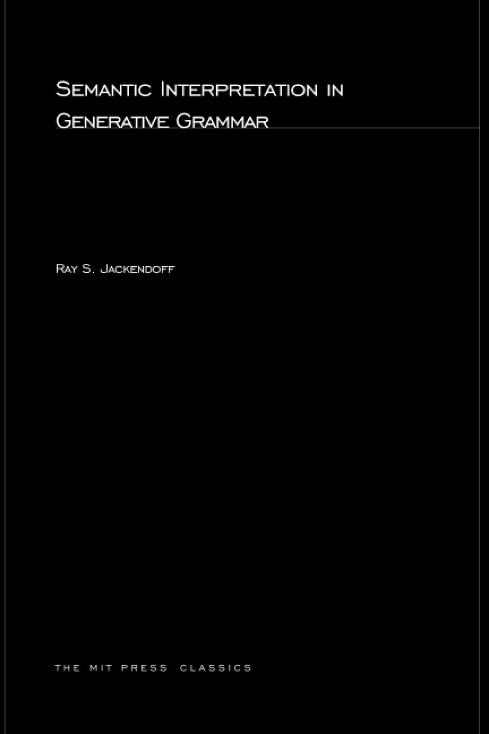 Semantic Interpretation in Generative Grammar: Volume 2 (Current Studies in Linguistics)