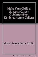 Make Your Child a Success: Career Guidance from Kindergarten to College 0399508236 Book Cover