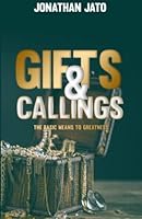 Gift and Callings of God: The basic means to greatness 1735306584 Book Cover