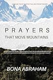 Prayers That Move Mountains: Unveiling the Keys to Effectual and Fervent Prayers