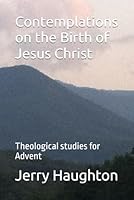 Contemplations on the Birth of Jesus Christ : Theological Studies for Advent 1521529957 Book Cover