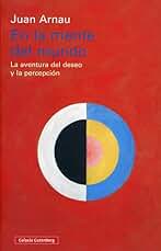 En la mente del mundo: La aventura del deseo y la percepción (Ensayo)