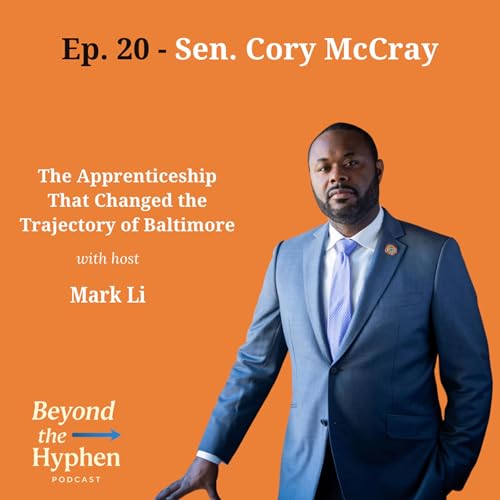 Ep. 20 - Sen. Cory McCray: The Apprenticeship That Changed the Trajectory of Baltimore