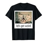 Let's Get Weird Tabby Cat Ugly Glasses Weirdo Pet Owner T-Shirt