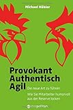 Provokant - Authentisch - Agil: Die neue Art zu führen; Wie Sie Mitarbeiter humorvoll aus der Reserve locken (metropolitan Bücher)