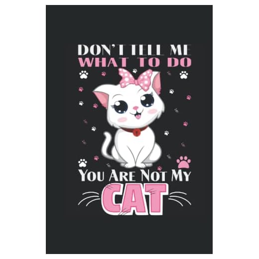 Don't tell me what to do you are not my cat: Blank Lined Cat Notebook Journal ToDo Exercise Book or Diary (6" x 9" inch) with 120 pages
