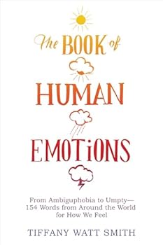 Hardcover The Book of Human Emotions: From Ambiguphobia to Umpty -- 154 Words from Around the World for How We Feel Book