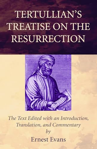 Tertullian's Treatise on the Resurrection: The Text Edited with an Introduction, Translation, and Commentary