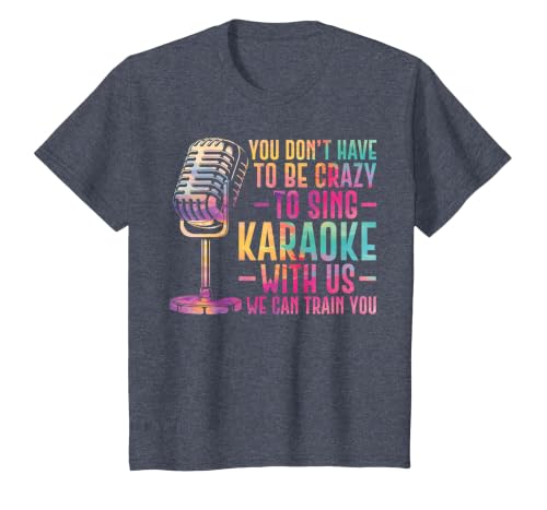 Karaoke Singer You Don't Have to Be Crazy to Sing Karaoke T-Shirt, Youth, Heather Blue, 4T