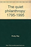 The quiet philanthropy: 1795-1995 B0006RVAJC Book Cover