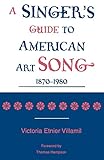  A Singer\'s Guide to the American Art Song: 18701980