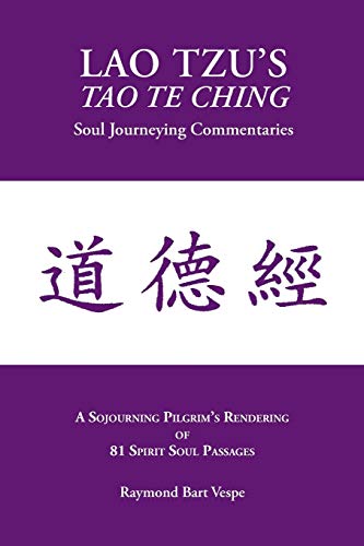 Lao Tzu's Tao Te Ching: Soul Journeying Commentaries: A Sojourning Pilgrim's Rendering of 81 Spirit Francais PDF