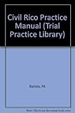 Civil Rico Practice Manual (Trial Practice Library Series)