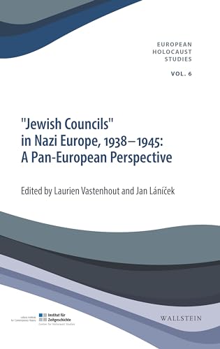 »Jewish Councils« in Nazi Europe, 1938-1945: A Pan European Perspective (European Holocaust Studies (hg. i.A. des Instituts für Zeitgeschichte von Frank Bajohr, Andrea Löw und Andreas Wirsching))