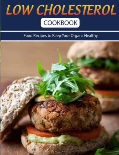 Low Cholesterol Cookbook: Food Recipes To Keep Your Organs Healthy