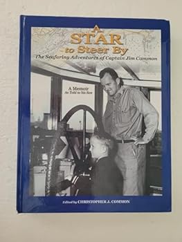 A Star to Steer By : The Seafaring Adventures of Captain Jim Common : A Memoir as Told to His Sun