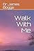 Walk With Me