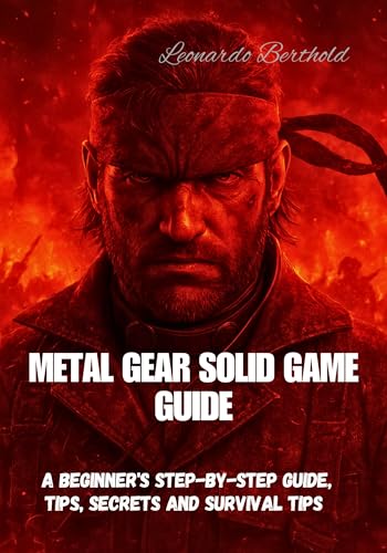 METAL GEAR SOLID GAME GUIDE: A Beginner's Step-by-Step Guide, Tips, Secrets And Survival Tips (English Edition)
