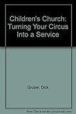 Children's Church: Turning Your Circus into a Service
