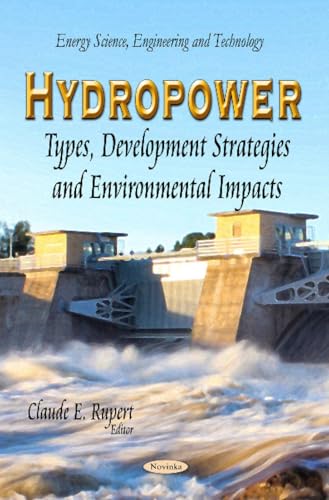 Hydropower: Types, Development Strategies and Environmental Impacts (Energy Science, Engineering and Technology)