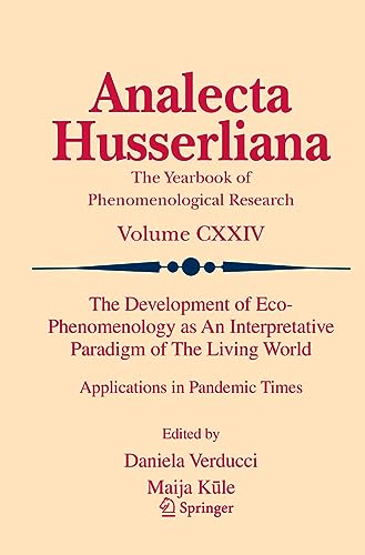 The Development of Eco-Phenomenology as An Interpretative Paradigm of The Living World: Applications in Pandemic Times (Analecta Husserliana, Band 124)