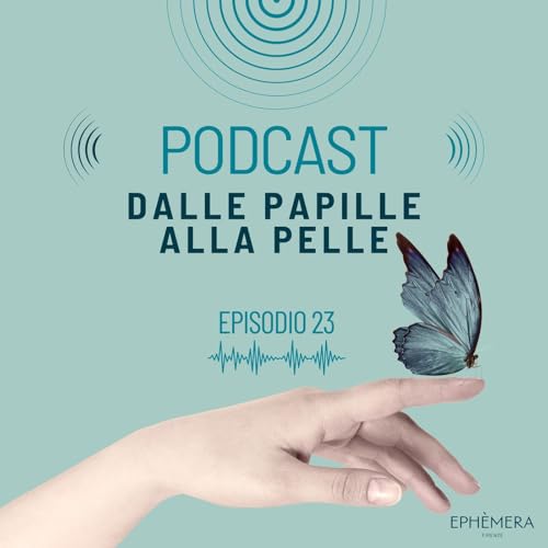 Ep. 23_Dalle papille alla pelle
