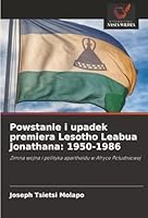 Powstanie i upadek premiera Lesotho Leabua Jonathana: 1950-1986: Zimna wojna i polityka apartheidu w Afryce Poludniowej (Polish Edition) 6203883425 Book Cover
