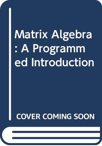 Matrix Algebra: A Programmed Introduction 0471219096 Book Cover